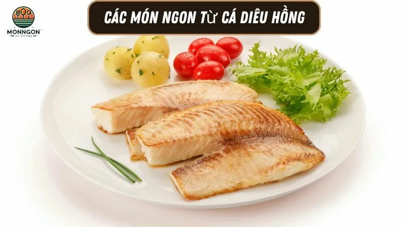 Các món ngon từ cá diêu hồng - Công thức dễ làm & lợi ích