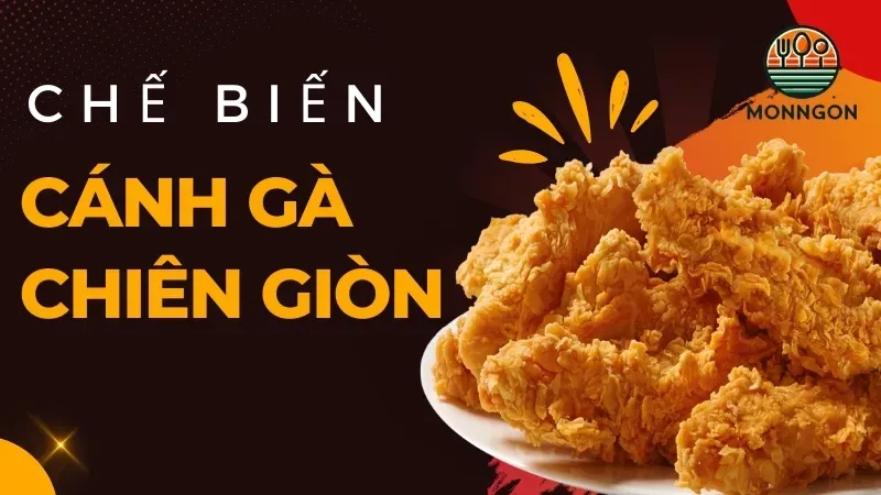 Cách chế biến cánh gà giòn ngon và không bị khô