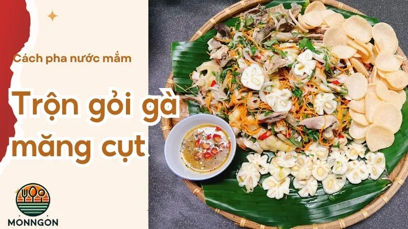 Cách làm nước mắm trộn gỏi gà măng cụt