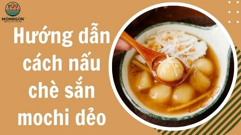 Hướng dẫn nấu chè sắn mochi dẻo ngon, dễ làm ngay tại nhà