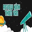 Review kính thiên văn - Top lựa chọn đáng đầu tư cho năm nay