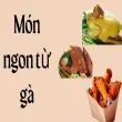 Món ngon từ gà giúp bữa cơm gia đình thêm phong phú
