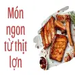 Món ngon từ thịt lợn và mẹo tẩm ướp độc lạ ít người biết