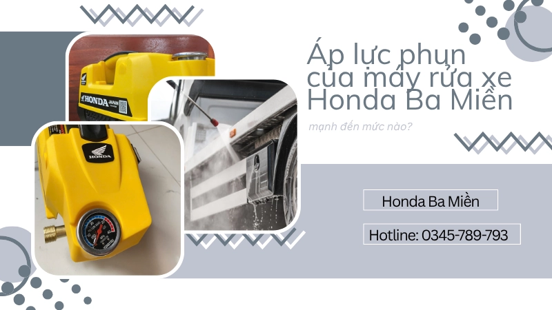 Áp lực phun của máy rửa xe Honda Ba Miền mạnh đến mức nào