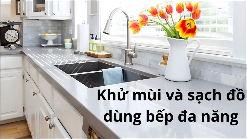 Khử mùi và sạch đồ dùng bếp đa năng