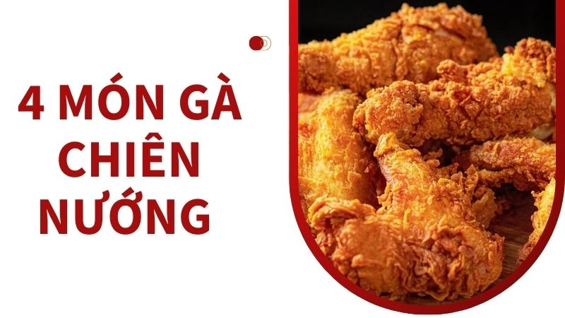 4 món gà chiên nướng giòn tan khó cưỡng