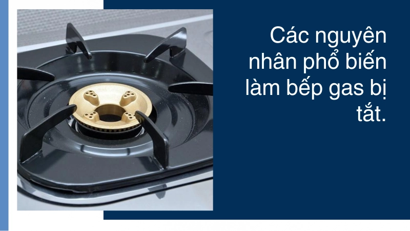 Nguyên nhân thường gặp khiến bếp gas tắt