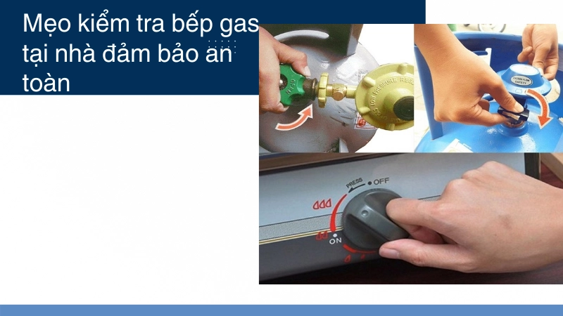 Cách kiểm tra bếp gas tại nhà an toàn