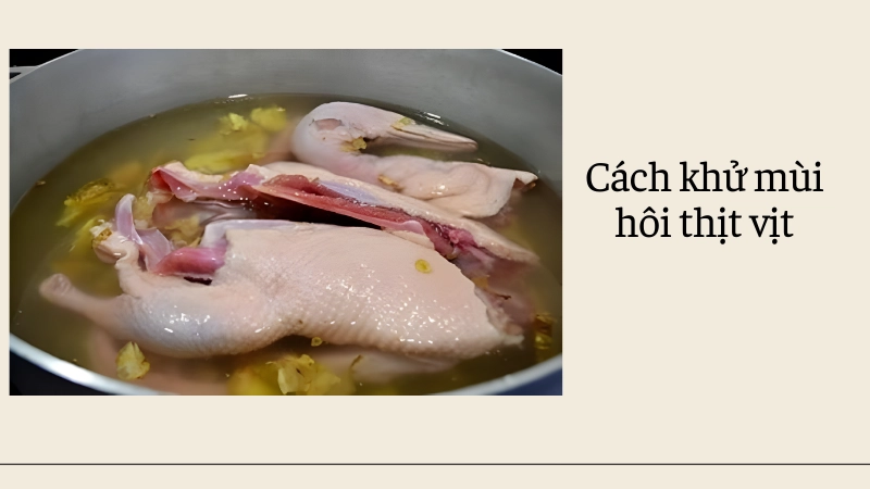 Bí quyết trong cách khử mùi hôi của thịt vịt khi nấu