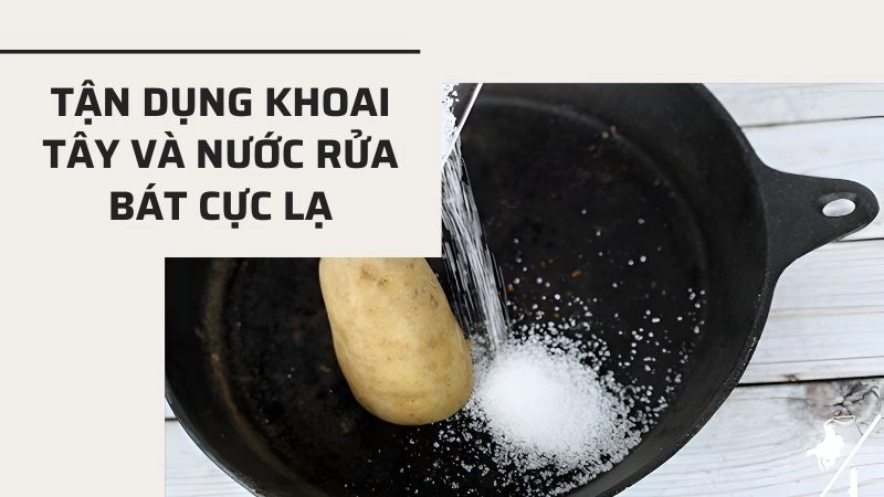 Tận dụng khoai tây và nước rửa bát cực lạ