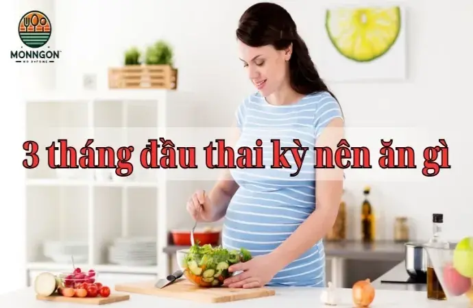 3 tháng đầu thai kỳ nên ăn gì? Hướng dẫn chế độ ăn uống cho mẹ bầu