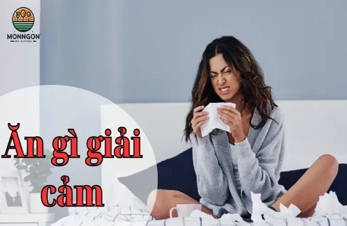 Ăn gì giải cảm? Hướng dẫn chế độ ăn để đánh bay cảm lạnh