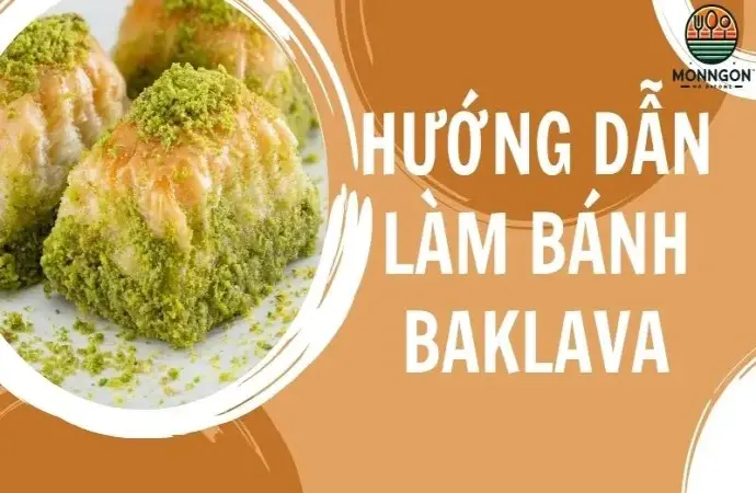 Hướng dẫn làm bánh Baklava ngon chuẩn vị Trung Đông tại nhà