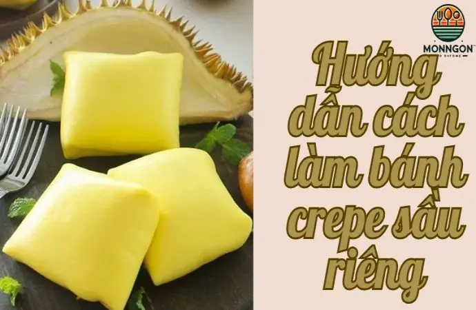 Bí quyết làm bánh crepe sầu riêng mềm mịn, cực kỳ hấp dẫn