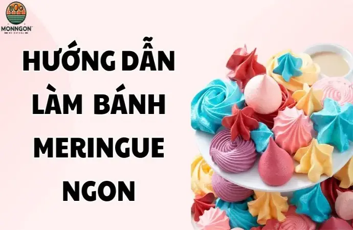 Hướng dẫn cách làm bánh Meringue ngon như ngoài tiệm