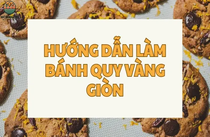 Hướng dẫn làm bánh quy vàng giòn ngay trong căn bếp của bạn