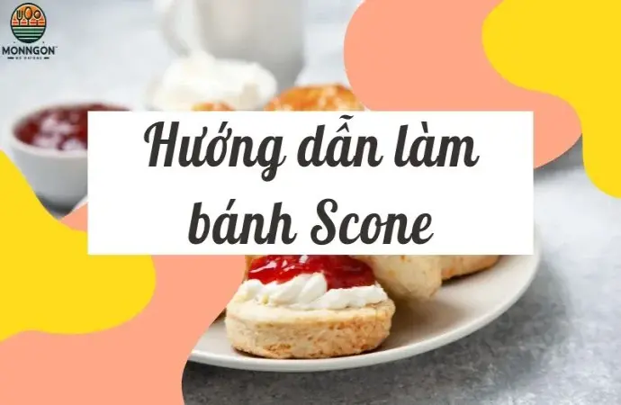 Hướng dẫn làm bánh Scone ngon và đơn giản chỉ trong 30 phút