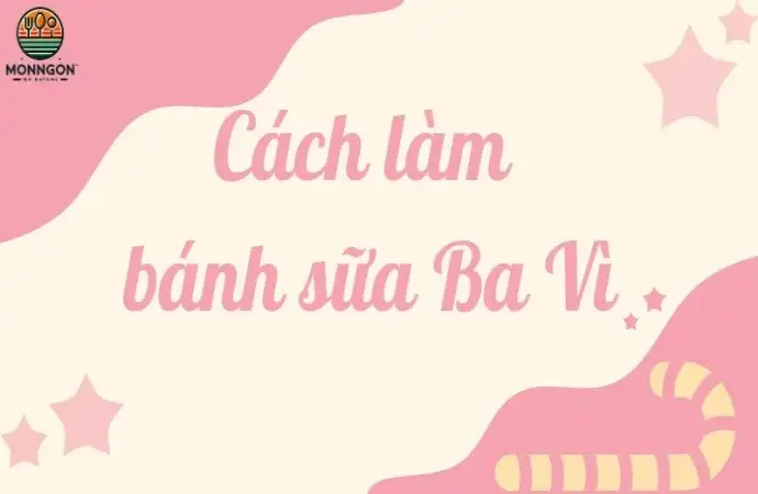 Tự làm bánh sữa Ba Vì ngon đúng chuẩn đặc sản tại nhà