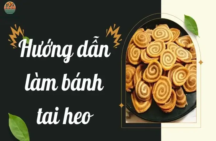 Hướng dẫn làm bánh tai heo thơm ngon, giòn tan cho mọi nhà