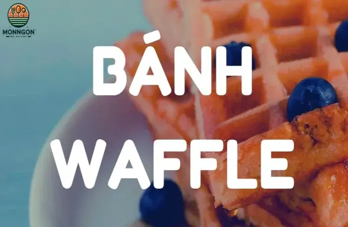 Học ngay cách làm bánh Waffle ngon như ngoài tiệm