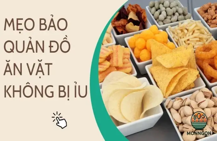 Cách bảo quản đồ ăn vặt không bị ỉu để luôn giòn lâu