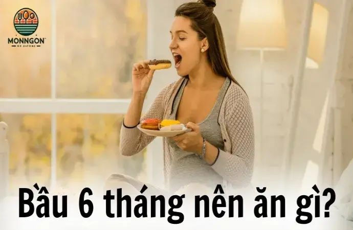 Bầu 6 tháng nên ăn gì? Gợi ý thực đơn dinh dưỡng đầy đủ cho mẹ