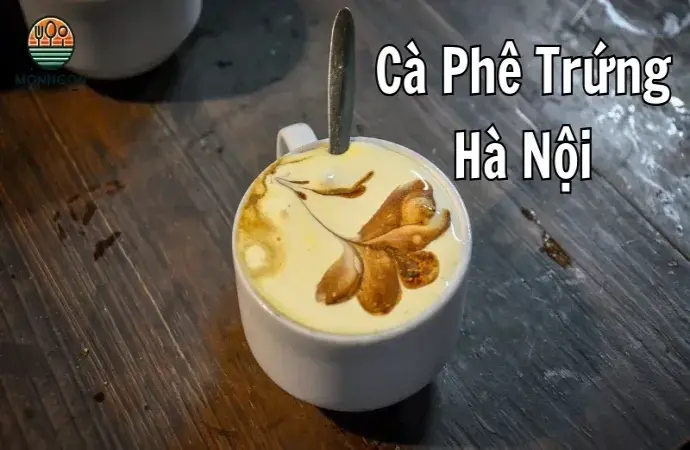 Cà phê trứng Hà Nội - Hương vị truyền thống độc đáo không thể bỏ lỡ