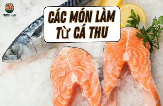 Các món làm từ cá thu - Công thức dễ làm & lợi ích