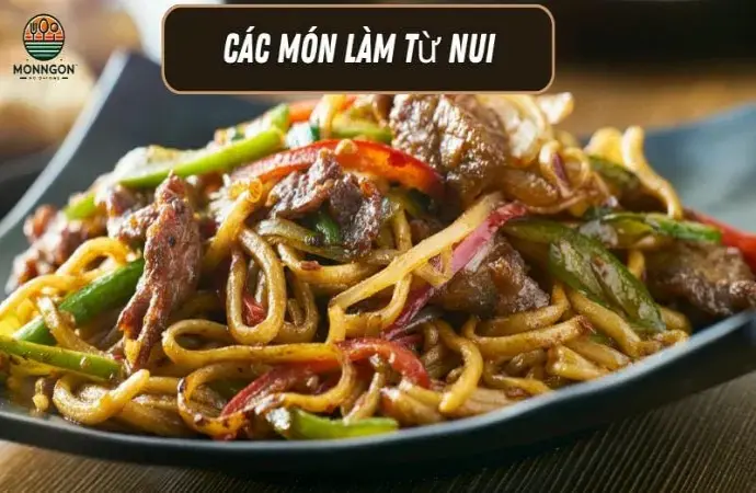 Các món làm từ nui - Công thức dễ làm & lợi ích