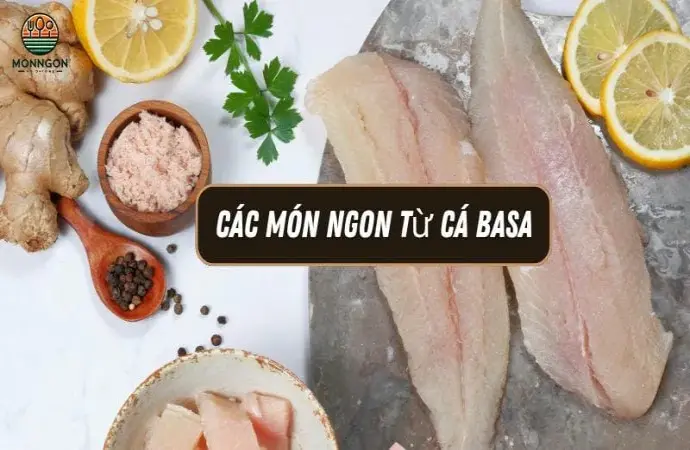 Các món ngon từ cá basa - Công thức dễ làm & lợi ích