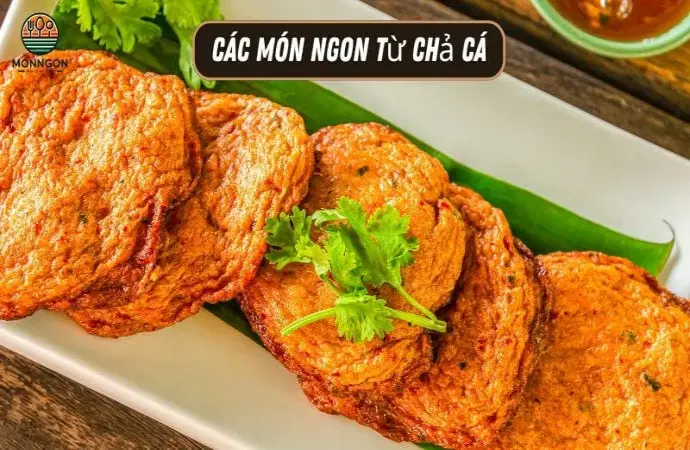 Các món ngon từ chả cá - Công thức dễ làm & lợi ích