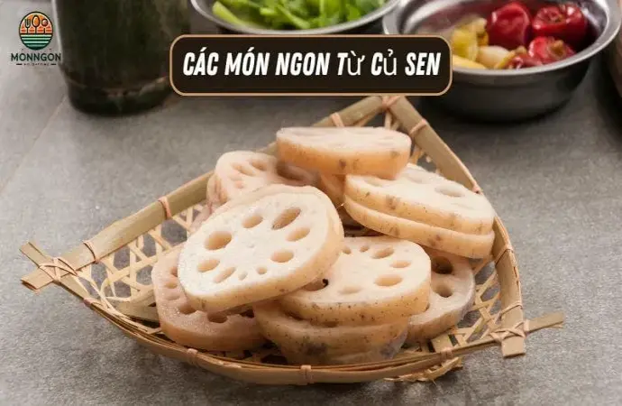 Các món ngon từ củ sen - Công thức dễ làm & lợi ích