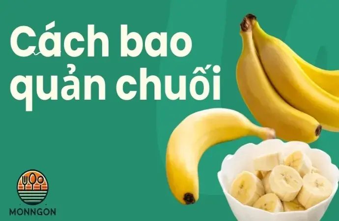 Bí quyết bảo quản chuối để giữ chuối chín lâu mà không bị hỏng