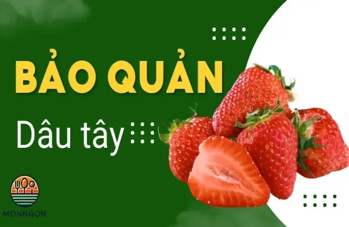 Hướng dẫn cách bảo quản dâu tây tươi lâu và không bị hỏng