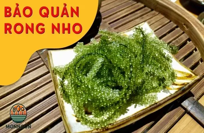 Cách bảo quản rong nho tươi lâu hơn mà vẫn giữ được độ giòn