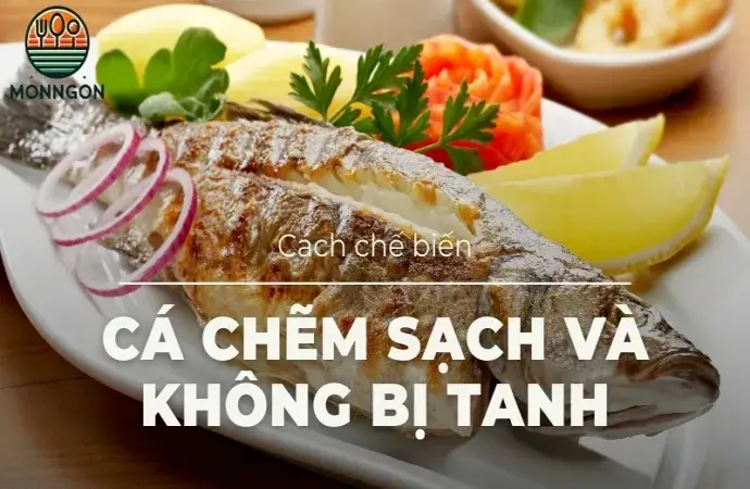 Cách chế biến cá chẽm sạch và không bị tanh