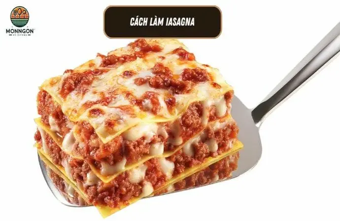 Hướng dẫn chi tiết cách làm lasagna đơn giản tại nhà