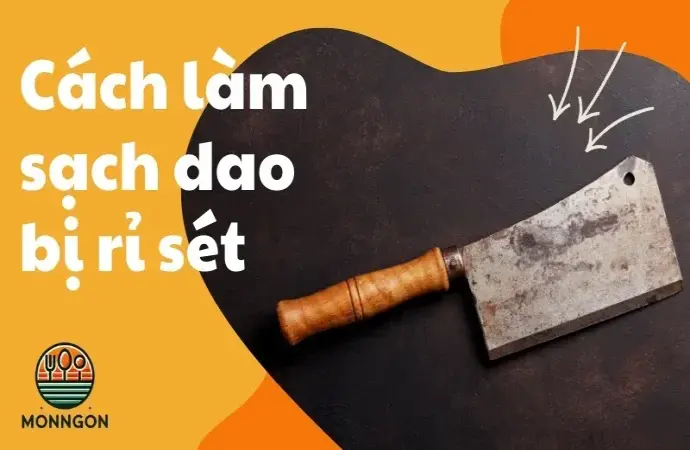 Cách làm sạch dao bị rỉ sét hiệu quả sáng bóng như mới