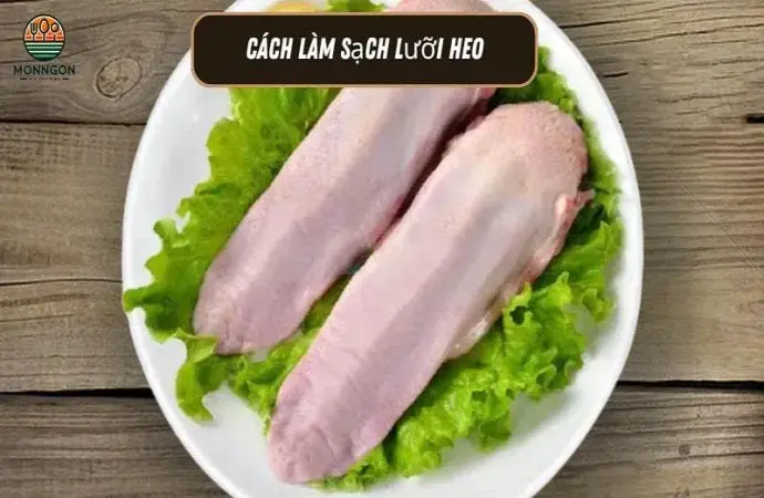 Hướng dẫn chi tiết cách làm lưỡi heo sạch