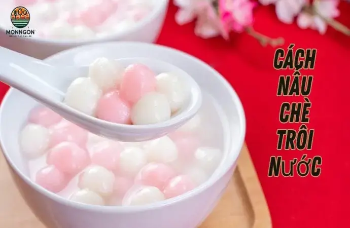 Cách nấu chè trôi nước ngon đúng điệu tại nhà