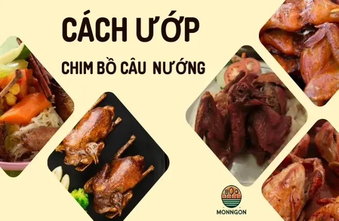 5 Cách ướp chim bồ câu nướng cay ngon tuyệt đỉnh