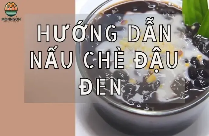 Hướng dẫn nấu chè đậu đen thơm ngon đơn giản ngay tại nhà