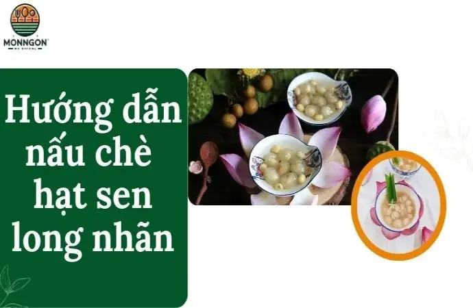 Hướng dẫn nấu chè hạt sen long nhãn bổ dưỡng cho sức khỏe