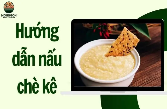 Hướng dẫn nấu chè kê thơm ngon, chuẩn vị miền Trung