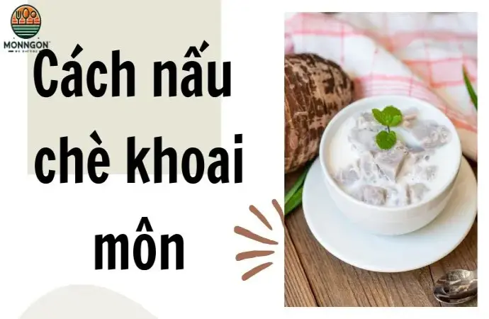 Cách nấu chè khoai môn béo ngậy, thơm ngon dễ làm tại nhà