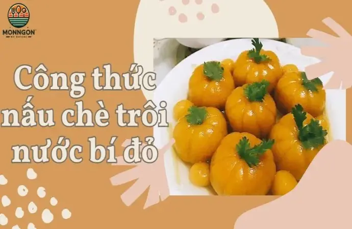 Chia sẻ công thức nấu chè trôi nước bí đỏ thơm ngon