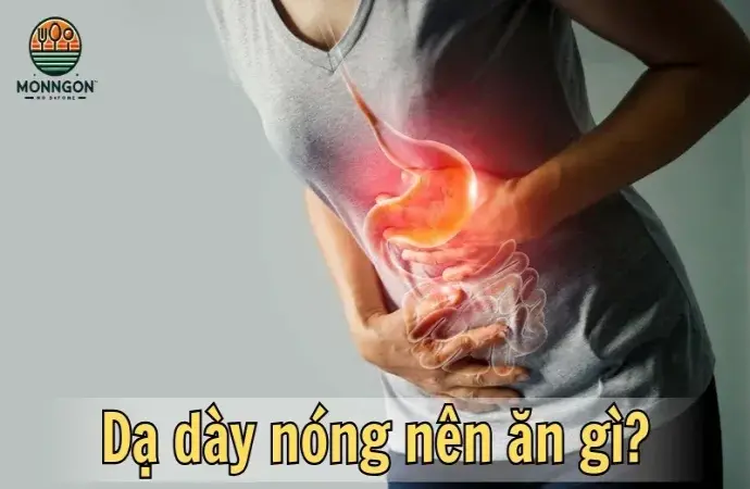 Dạ dày nóng nên ăn gì? Cẩm nang ăn uống hữu ích cho bạn