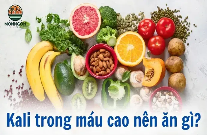 Kali trong máu cao nên ăn gì? Hướng dẫn chế độ dinh dưỡng hiệu quả