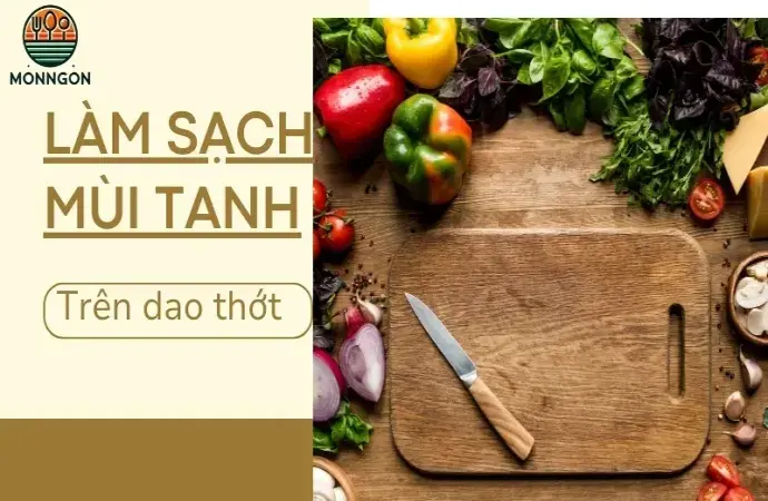 Cách làm sạch mùi tanh trên dao thớt chỉ trong 5 phút