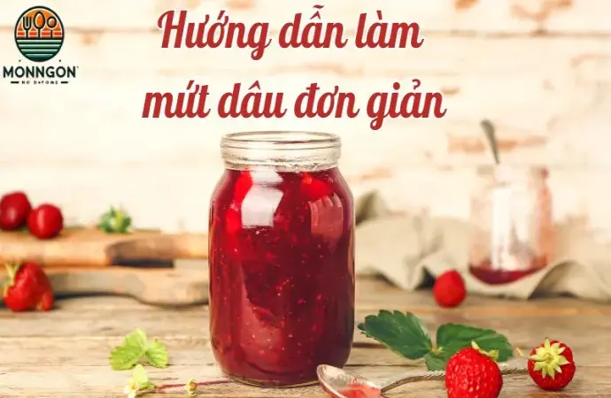 Hướng dẫn làm mứt dâu đơn giản tại nhà chỉ với 3 bước